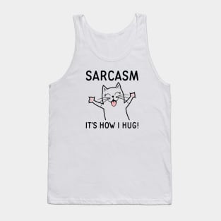 Sarcasm It’s How I Hug Tank Top